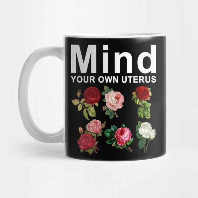 Mind Your Own Uterus by Horisondesignz